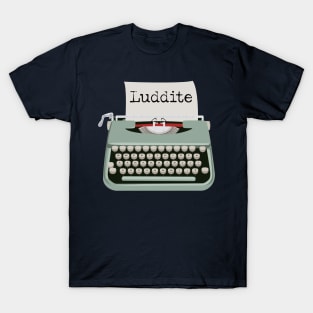 Luddite Anti Progress technology T-Shirt